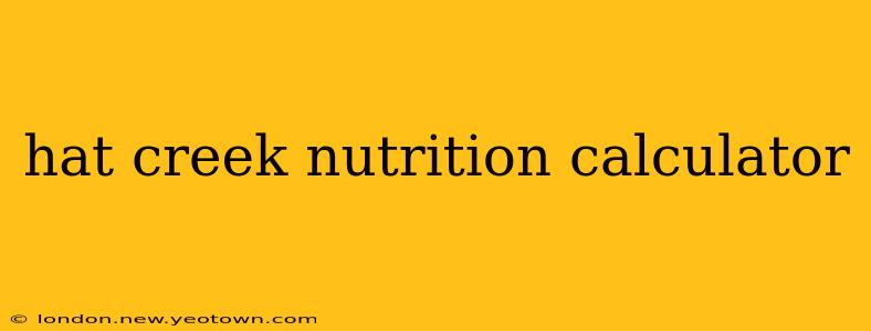 hat creek nutrition calculator