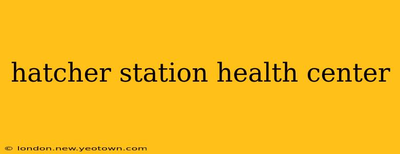 hatcher station health center