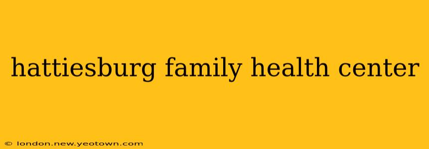 hattiesburg family health center