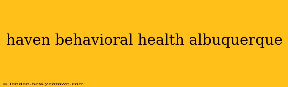 haven behavioral health albuquerque