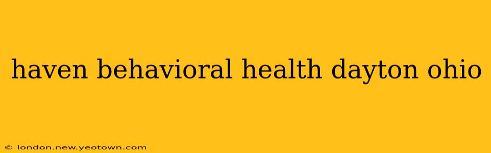 haven behavioral health dayton ohio