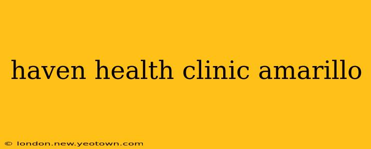 haven health clinic amarillo