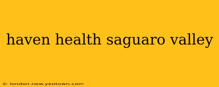 haven health saguaro valley