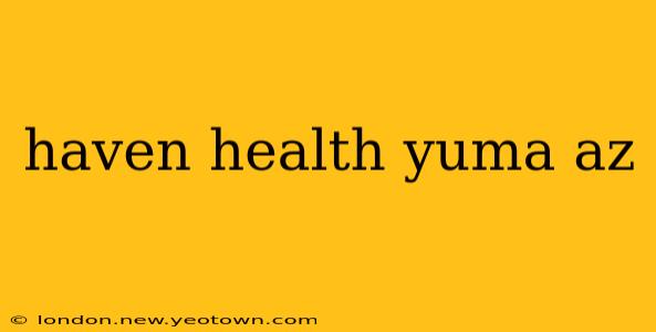 haven health yuma az