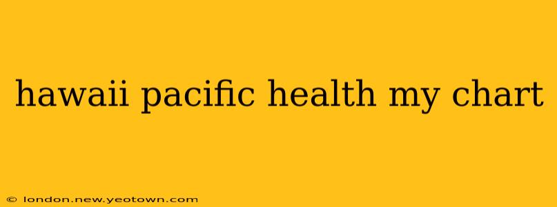 hawaii pacific health my chart