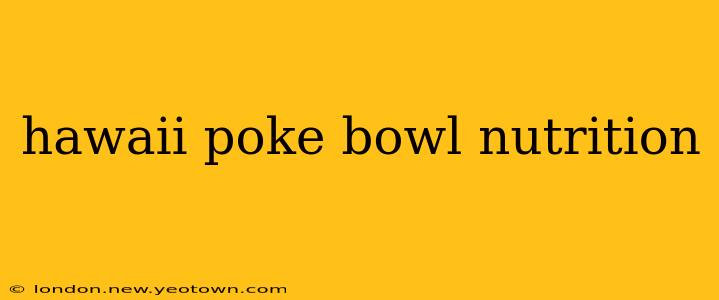 hawaii poke bowl nutrition