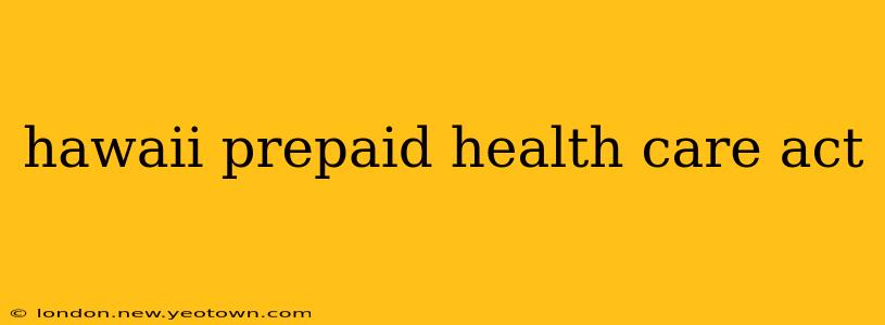 hawaii prepaid health care act