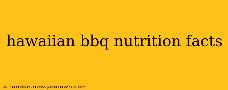 hawaiian bbq nutrition facts