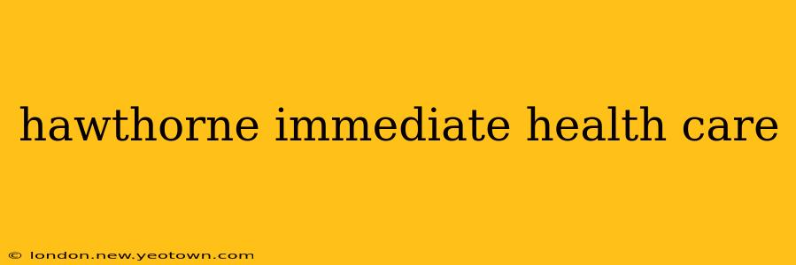 hawthorne immediate health care