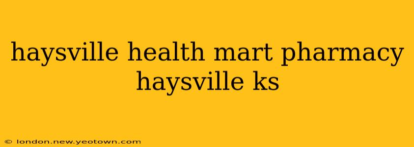 haysville health mart pharmacy haysville ks