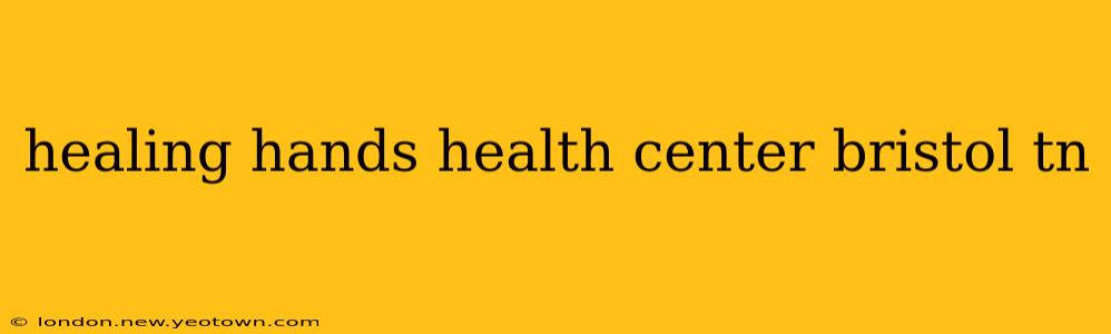 healing hands health center bristol tn