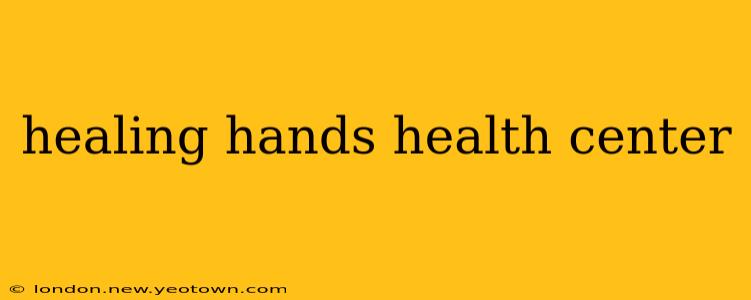 healing hands health center