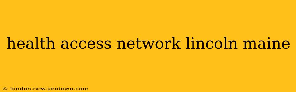 health access network lincoln maine