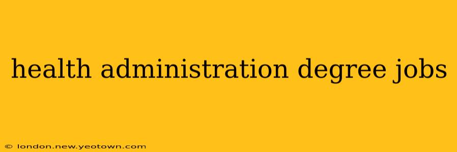 health administration degree jobs