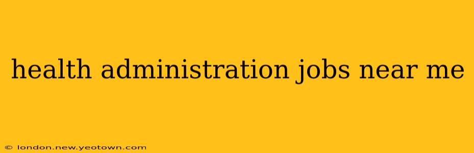 health administration jobs near me