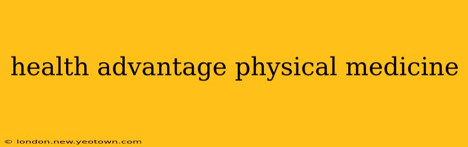 health advantage physical medicine