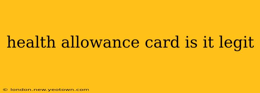 health allowance card is it legit