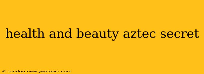 health and beauty aztec secret