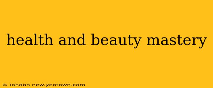 health and beauty mastery