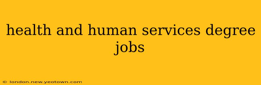 health and human services degree jobs