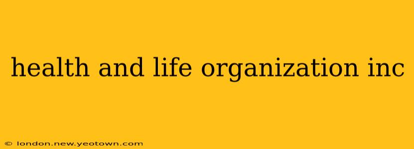 health and life organization inc