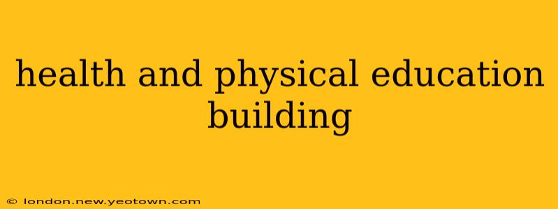health and physical education building
