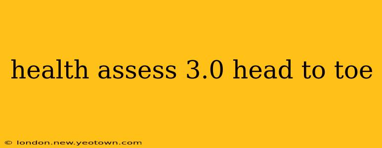 health assess 3.0 head to toe