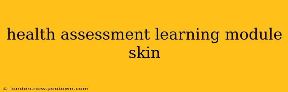 health assessment learning module skin