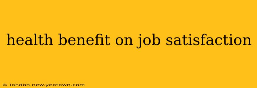 health benefit on job satisfaction