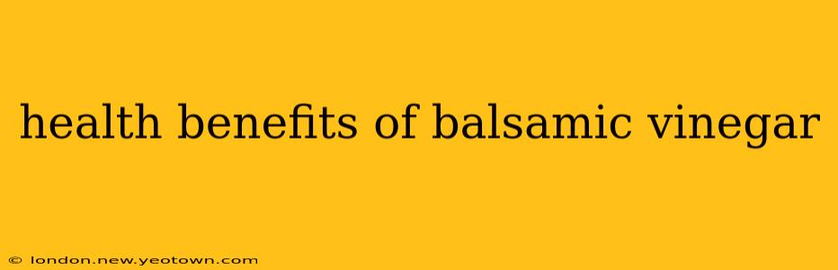 health benefits of balsamic vinegar