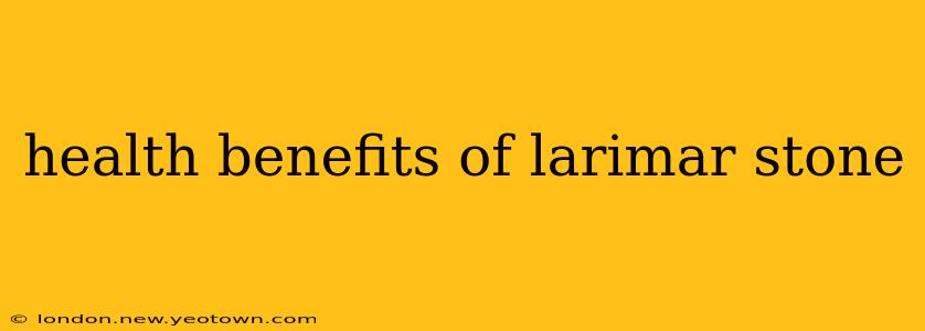 health benefits of larimar stone