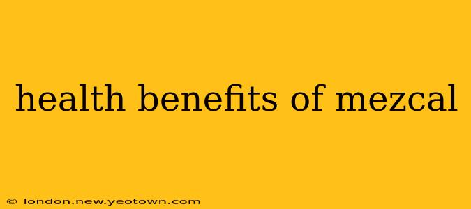 health benefits of mezcal