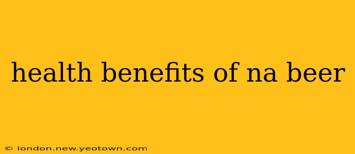 health benefits of na beer