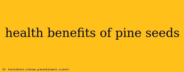 health benefits of pine seeds