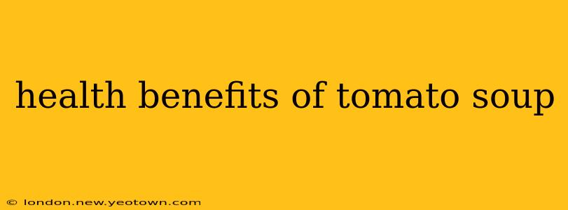 health benefits of tomato soup