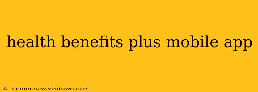 health benefits plus mobile app