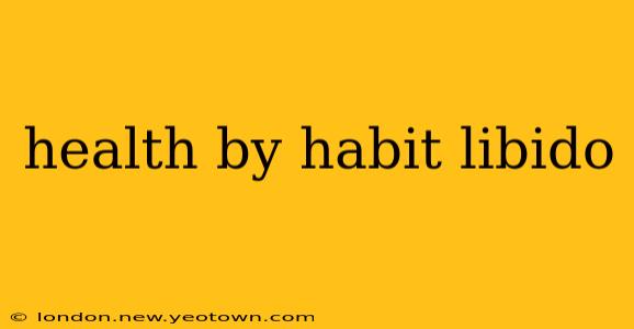 health by habit libido