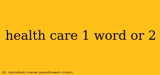 health care 1 word or 2