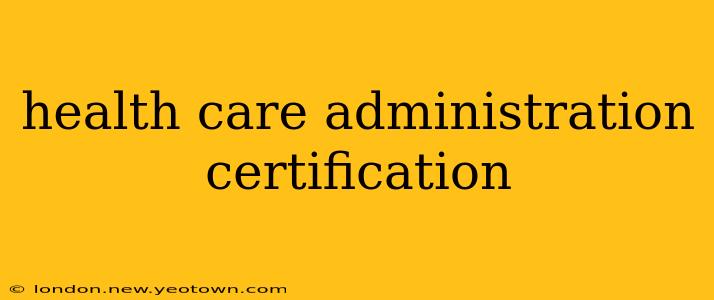 health care administration certification
