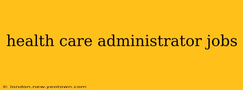 health care administrator jobs