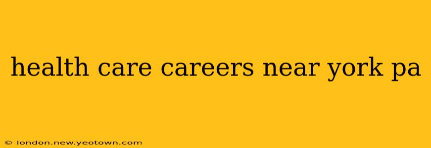 health care careers near york pa