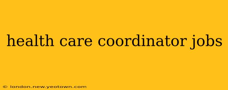 health care coordinator jobs