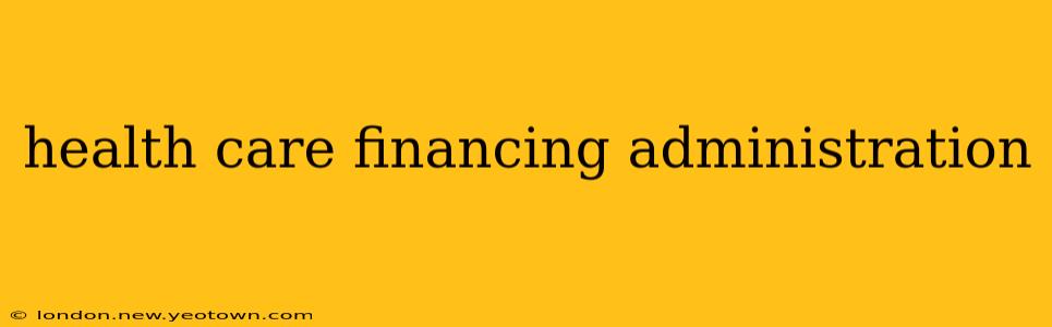 health care financing administration