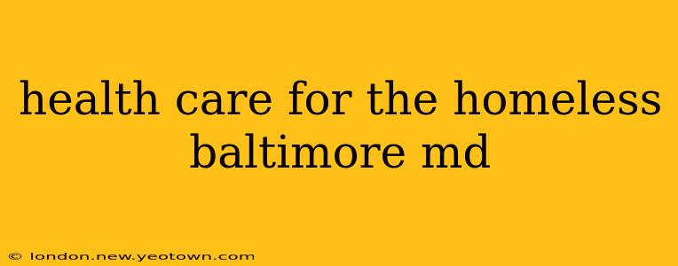 health care for the homeless baltimore md