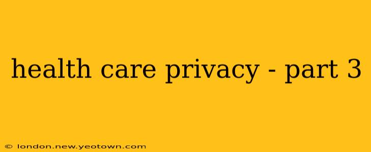 health care privacy - part 3