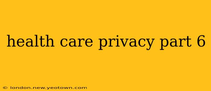 health care privacy part 6