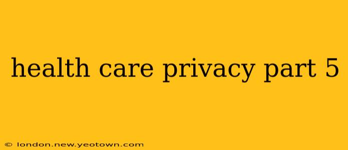health care privacy part 5