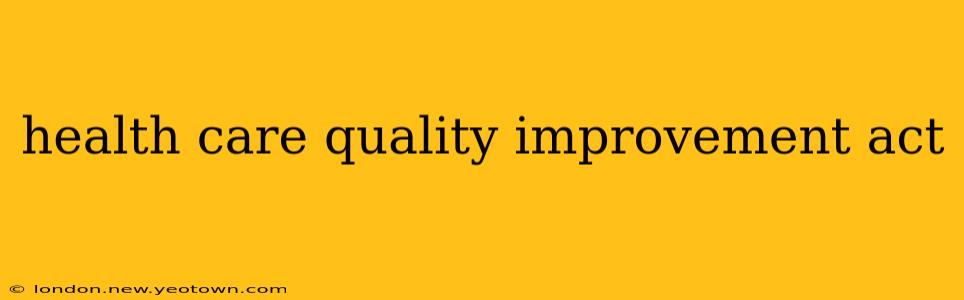 health care quality improvement act