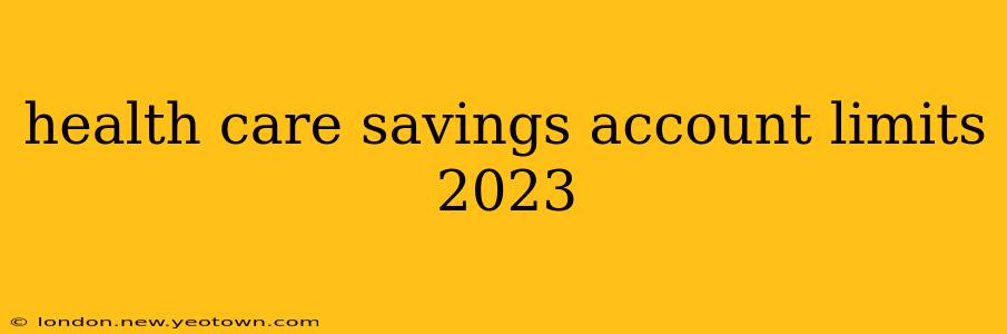 health care savings account limits 2023