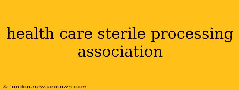 health care sterile processing association
